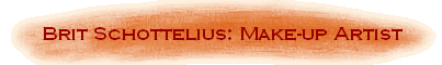 Brit Schottelius: Make-up Artist
